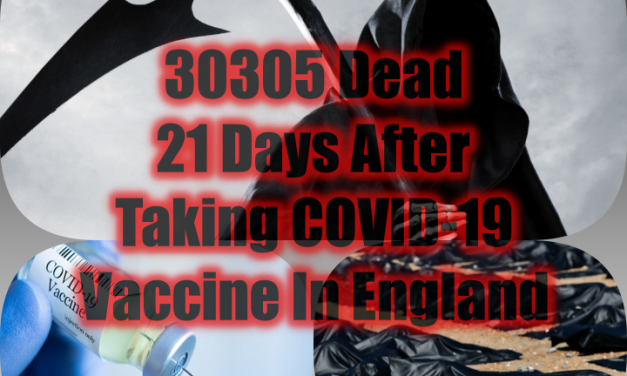BREAKING – 30,305 People Died Within 21 Days Of Having a Covid-19 Vaccine in England During The First 6 Months of 2021 According to ONS Data